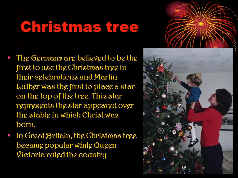 Christmas tree  The Germans are believed to be the first to use the